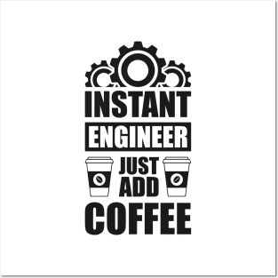 Instant engineer just add Coffee Posters and Art